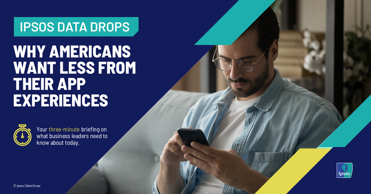 [IPSOS DATA DROPS] Why Americans Want Less from Their App Experiences May 2025