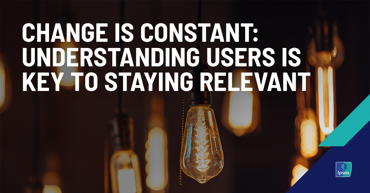 Change is Constant: Understanding Users is Key to Staying Relevant