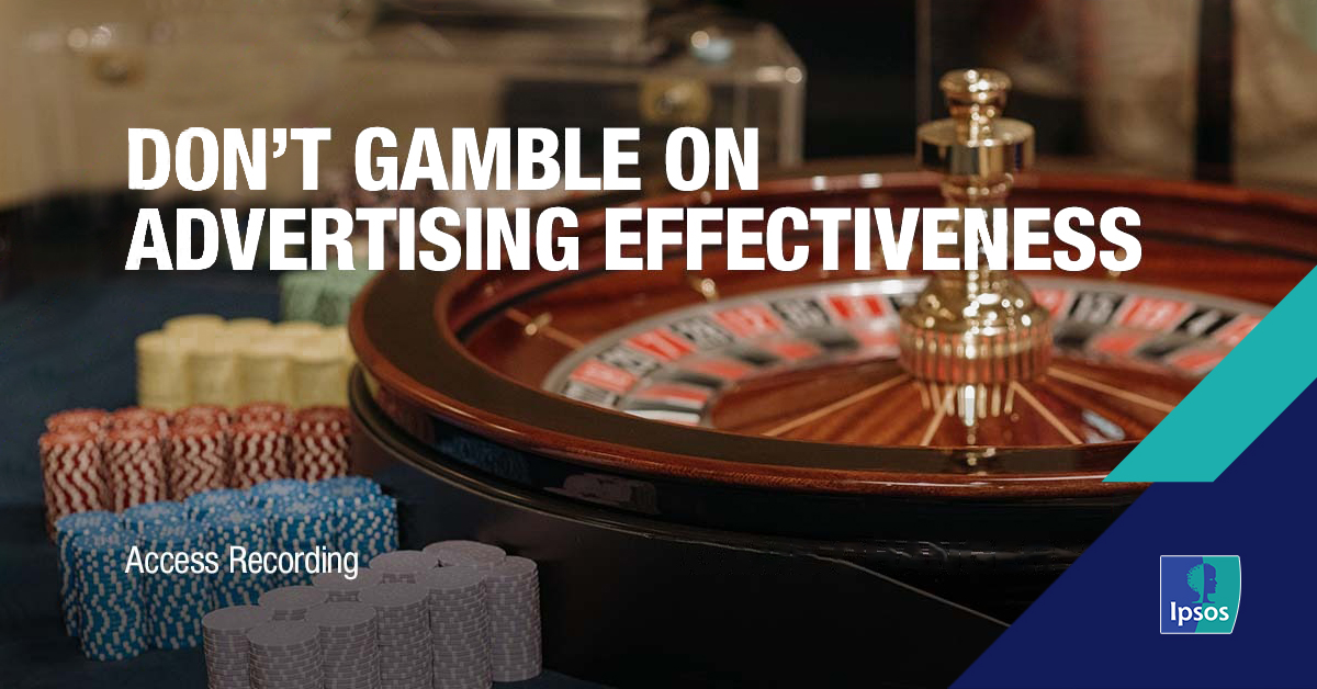 Don’t Gamble on Advertising Effectiveness