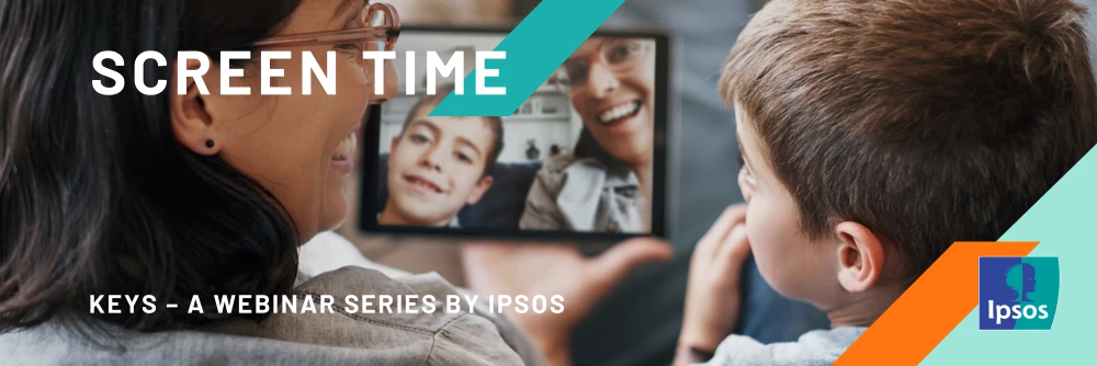 Screen Time: An Ipsos KEYS Webinar