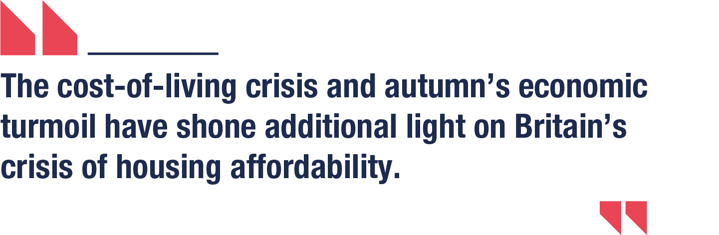 The cost-of-living crisis and autumn’s economic turmoil have shone additional light on Britain’s crisis of housing affordability.
