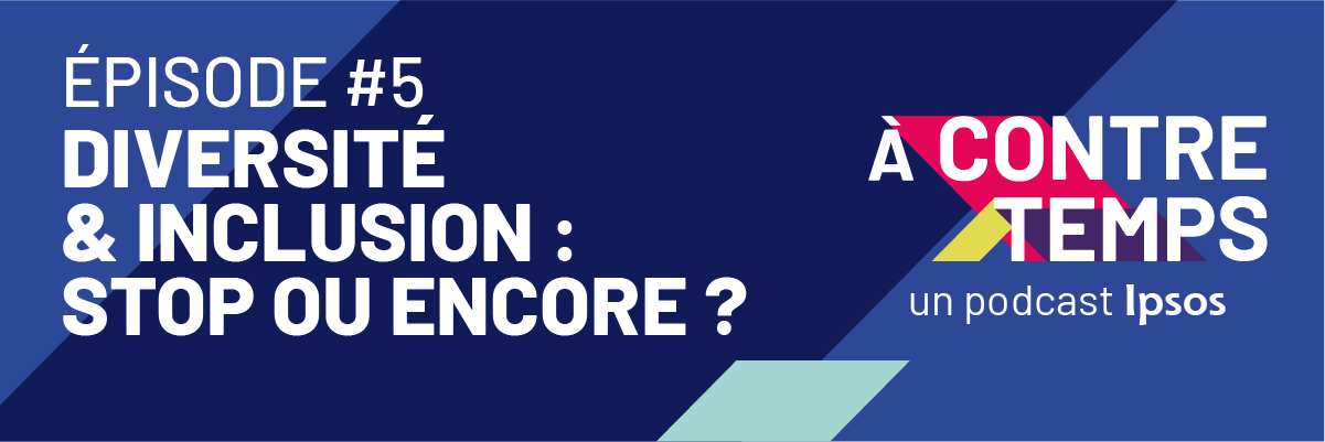 Ipsos | A CONTRE/TEMPS | Podcast
