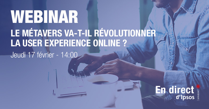 Ipsos | Webinar Gratuit | UX Metaverse | Jeudi 17 février 2022