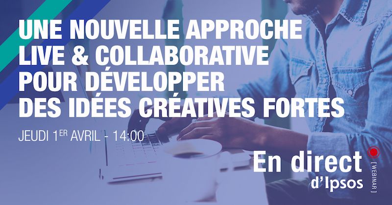 Webinar Ipsos - Une nouvelle approche live et collaborative pour développer des idées créatives fortes