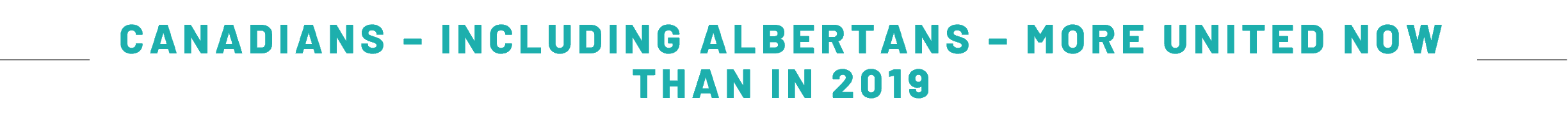 CANADIANS – INCLUDING ALBERTANS – MORE UNITED NOW THAN IN 2019