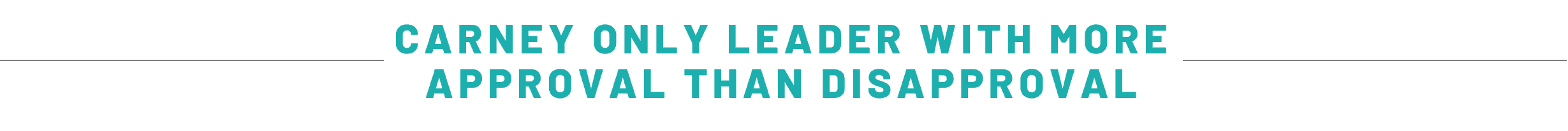 CARNEY ONLY LEADER WITH MORE APPROVAL THAN DISAPPROVAL