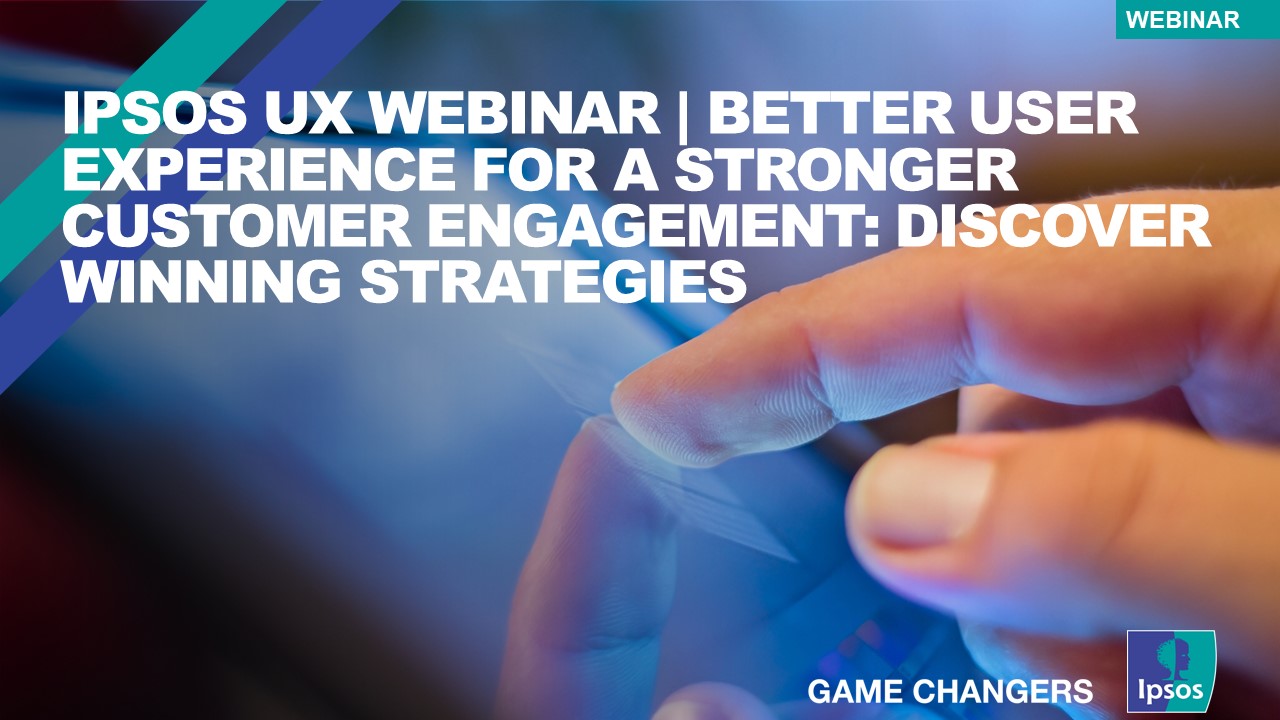 Ipsos UX Webinar | Better User experience for a stronger customer engagement: discover winning strategies