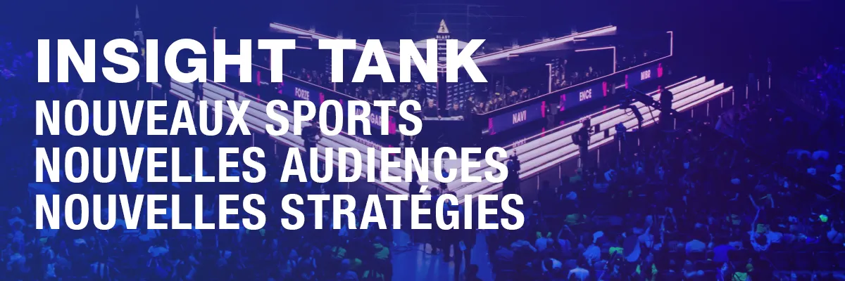 Insight Tank | Nouveaux sports, nouvelles audiences, nouvelles stratégies