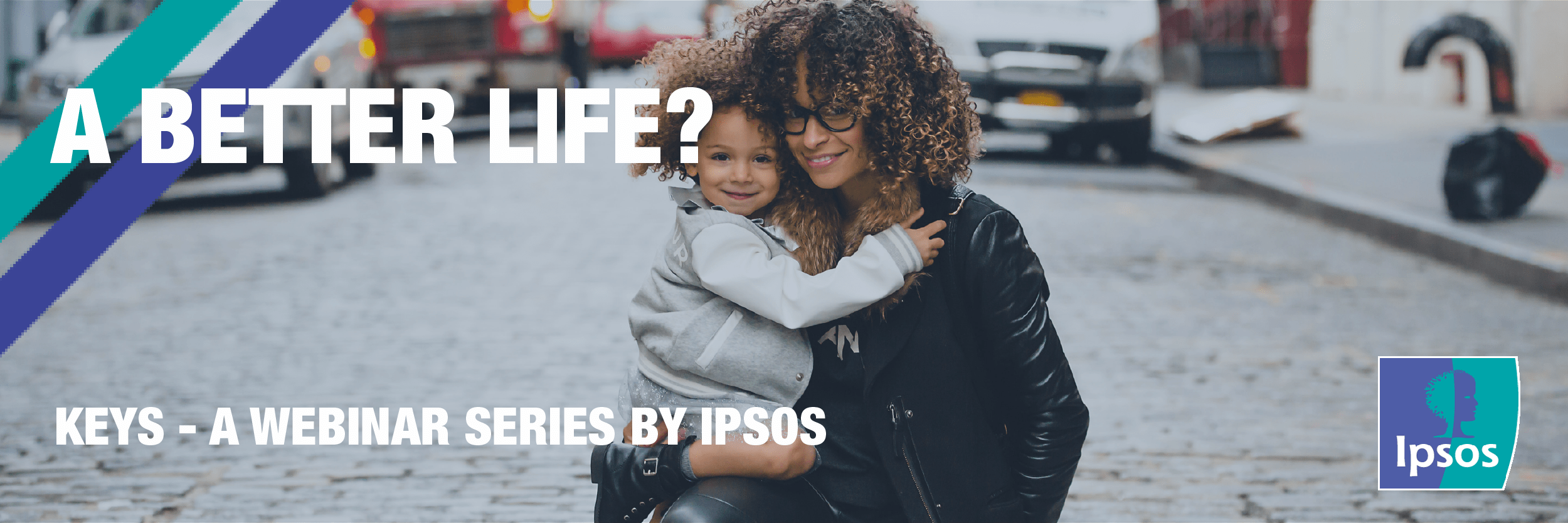 KEYS - A Better Life? | Ipsos