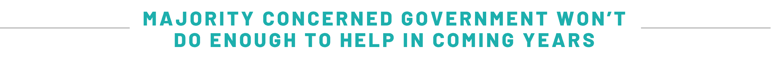 MAJORITY CONCERNED GOVERNMENT WON’T DO ENOUGH TO HELP IN COMING YEARS