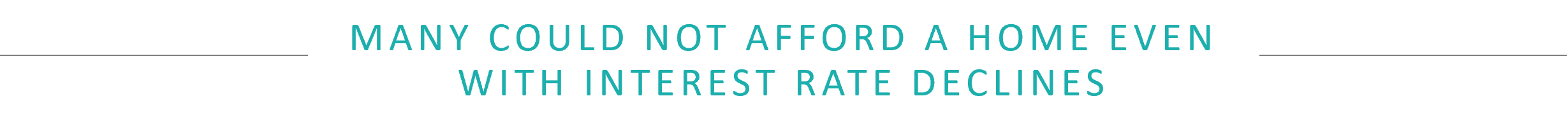 MANY COULD NOT AFFORD A HOME EVEN WITH INTEREST RATE DECLINES