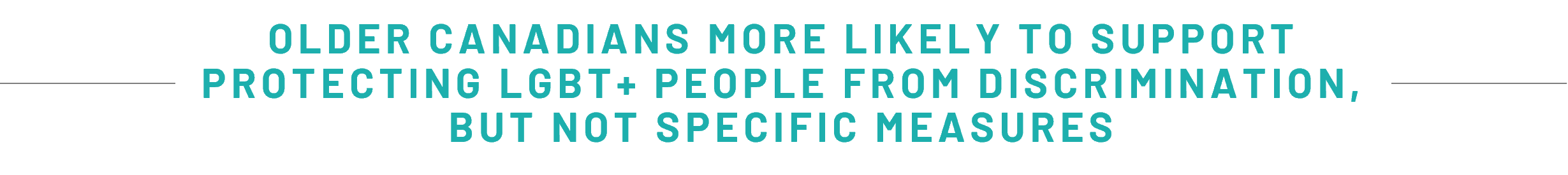 OLDER CANADIANS MORE LIKELY TO SUPPORT PROTECTING LGBT+ PEOPLE FROM DISCRIMINATION, BUT NOT SPECIFIC MEASURES