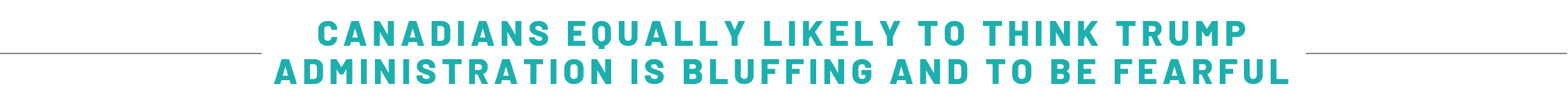 Canadians equally likely to think Trump administration is bluffing and to be fearful title