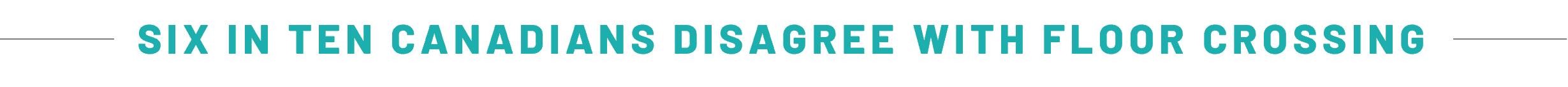 SIX IN TEN CANADIANS DISAGREE WITH FLOOR CROSSING