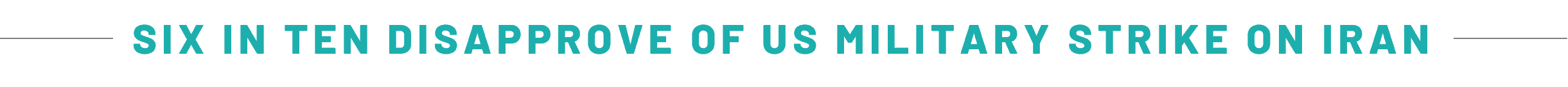 SIX IN TEN DISAPPROVE OF US MILITARY STRIKE ON IRAN