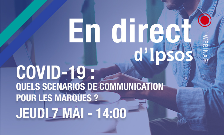 Quels scenarios de communication pour les marques à l'ère du Covid-19 ? Un webinar Ipsos jeudi 7 mai à 14h