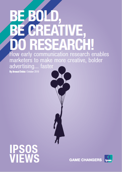 Be bold, be creative, do research | Ipsos