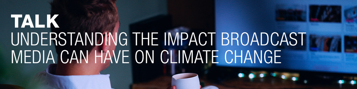 Ipsos | ESG | Case study | understanding the impact broadcast media can have on climate change