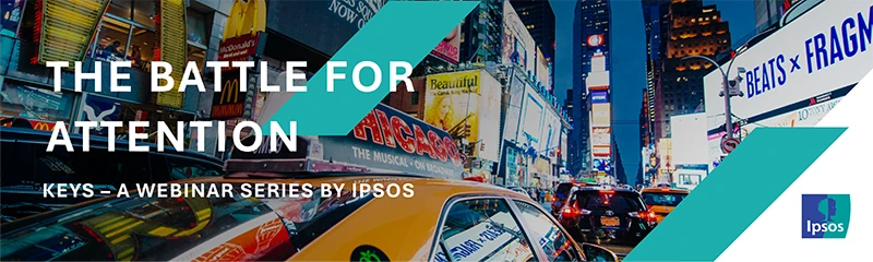 KEYS: The Battle for Attention: Ipsos Webinar