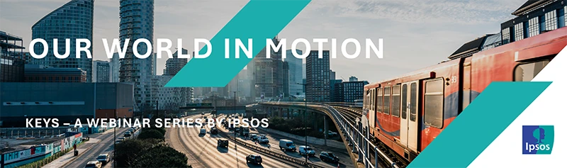KEYS Webinar: Our World in Motion - Ipsos