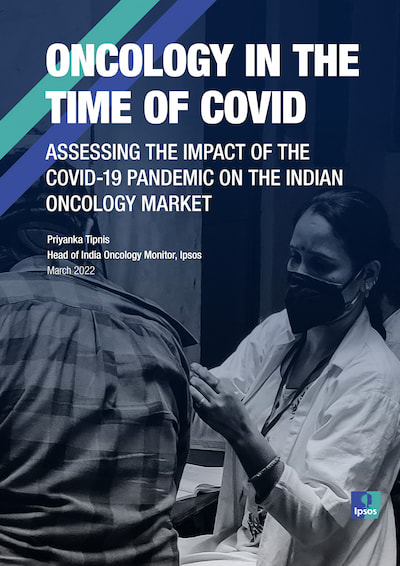 Ipsos white paper - Oncology in the Time of COVID: Assessing the impact of the COVID-19 pandemic on the indian oncology market