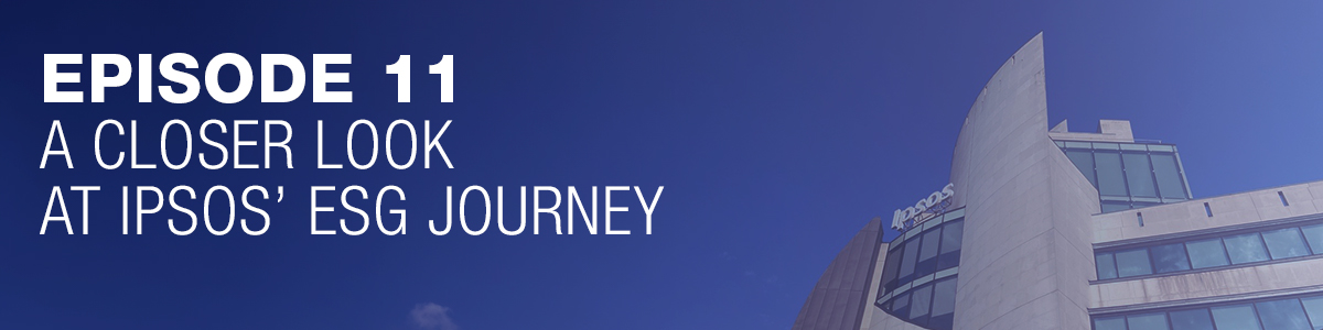 Ipsos | People Planet Prosperity | Podcast | ESG | Episode 11: A closer look at Ipsos' ESG journey