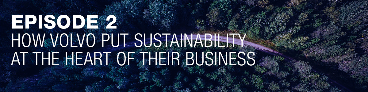 Ipsos | People Planet Prosperity | Podcast | ESG | Episoe2: How Volvo put sustainability at the heart of their business