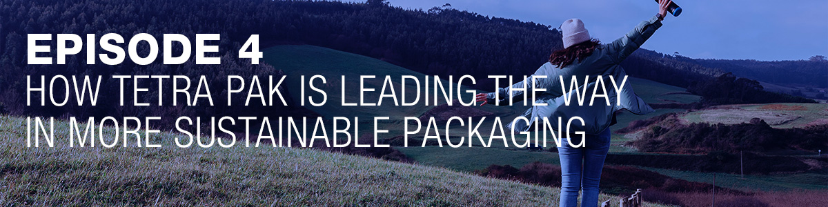 Ipsos | People Planet Prosperity | Podcast | ESG | Episode 4: How Tetra Pak leads the way for a more sustainable packaging