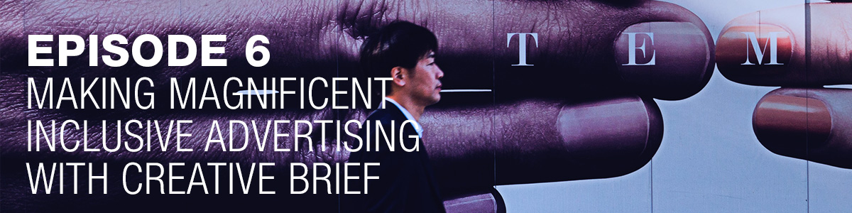 Ipsos | People Planet Prosperity | Podcast | ESG | Episode 6: Making magnificent inclusive advertising with Creative Brief