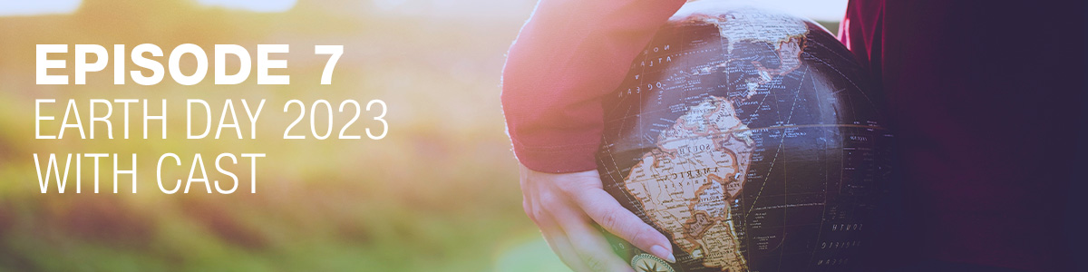 Ipsos | People Planet Prosperity | Podcast | ESG | Episode 7: Earth Day 2023 with CAST