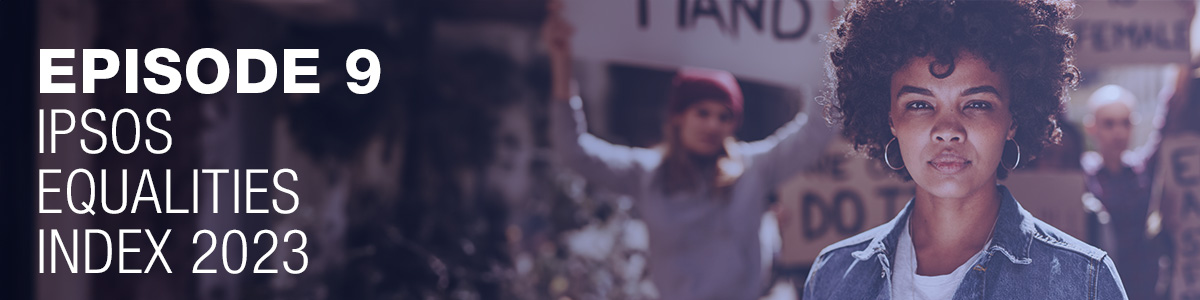 Ipsos | People Planet Prosperity Podcast | Ipsos Equalities Index