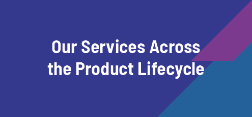 Our Services Across the Product Lifecycle