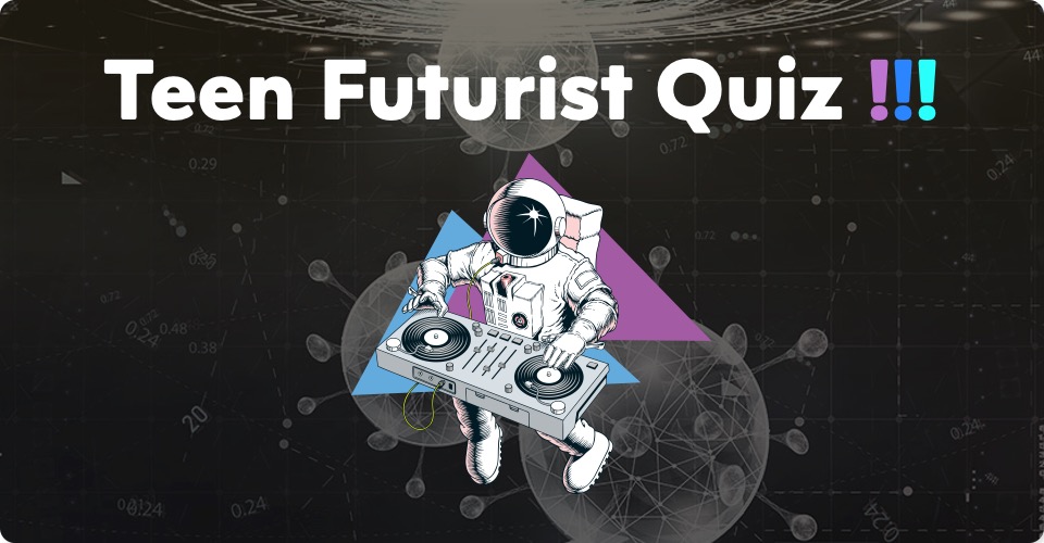 Image of astronaut dj below words teen futurist quiz!!!