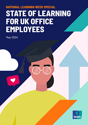 The State of Learning in UK Employers: National Learning Week May 2024 Special Report - Ipsos