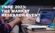 TMRE 2023: The Market Research Event