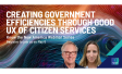 [WEBINAR] Creating Government Efficiencies Through Good UX of Citizen Services