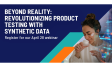 [WEBINAR] Beyond Reality: Revolutionizing Product Testing with Synthetic Data