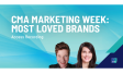 CMA Marketing Week: Most Loved Brands