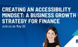 Creating an Accessibility Mindset: A business growth strategy for finance