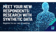 [WEBINAR] Meet Your New Respondents: Research with Synthetic Data