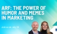 ARF: The Power of Humor and Memes in Marketing