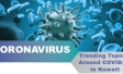 Trending Topics Around COVID 19 in Kuwait