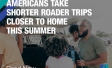 Americans take shorter roader trips closer to home this Summer