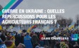 Guerre en Ukraine : quelles répercussions pour les agriculteurs français ?