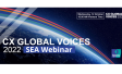 [Webinar recording] Ipsos CX Global Voices 2022 : SEA webinar