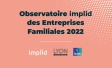 Ipsos | Implid | Lyon décideurs | Observatoire Implid des Entreprises Familiales 2022
