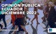 Opinión Pública Ecuador Diciembre 2022