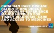 Canadian rare disease patients and direct caregivers experience major hurdles for timely diagnosis, care and access to medicines