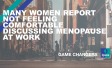 Many women report not feeling comfortable discussing menopause at work