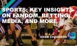 Sports: Key insights on fandom, betting, media, and more 
